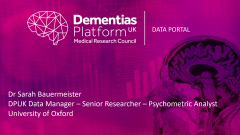 Dementias Platform UK Data Portal - Sarah Bauermeister
